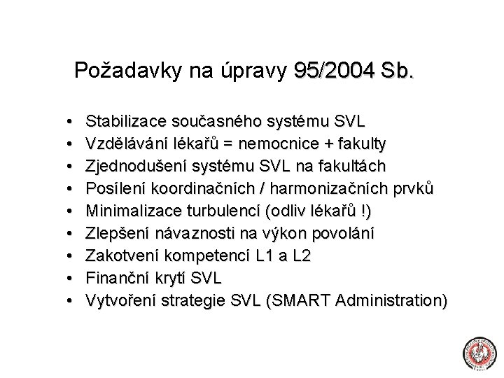 Požadavky na úpravy 95/2004 Sb. • • • Stabilizace současného systému SVL Vzdělávání lékařů