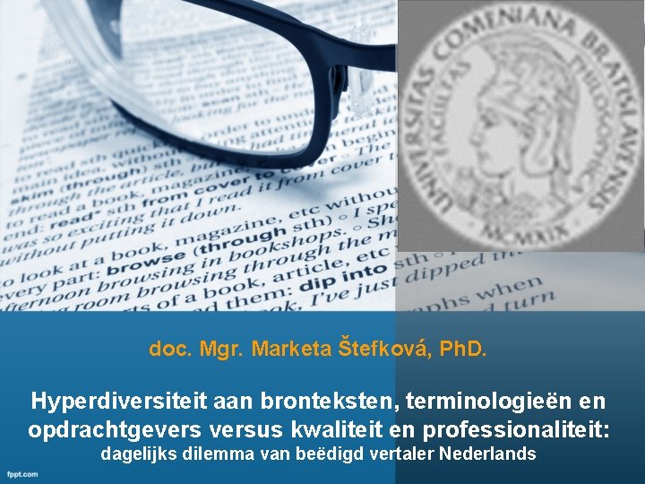 doc. Mgr. Marketa Štefková, Ph. D. Hyperdiversiteit aan bronteksten, terminologieën en opdrachtgeversus kwaliteit en