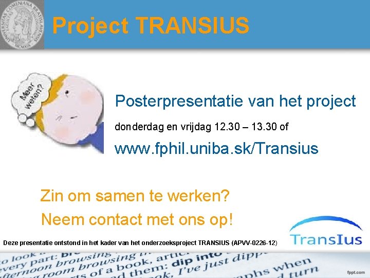 Project TRANSIUS Posterpresentatie van het project donderdag en vrijdag 12. 30 – 13. 30