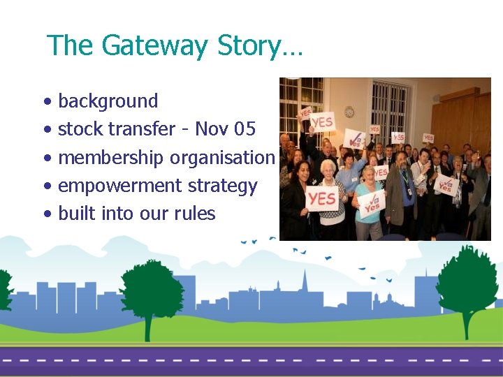 The Gateway Story… • • • background stock transfer - Nov 05 membership organisation