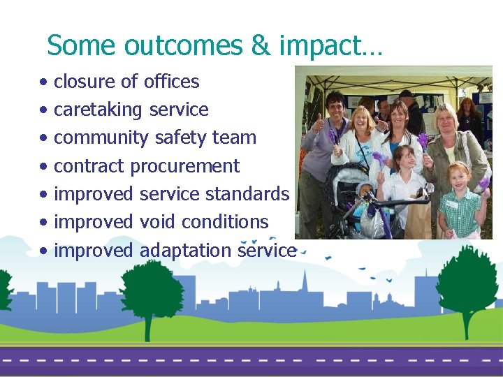 Some outcomes & impact… • • closure of offices caretaking service community safety team