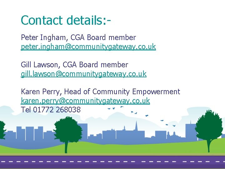 Contact details: Peter Ingham, CGA Board member peter. ingham@communitygateway. co. uk Gill Lawson, CGA