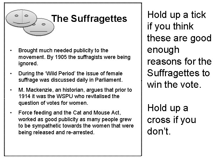 The Suffragettes • Brought much needed publicity to the movement. By 1905 the suffragists