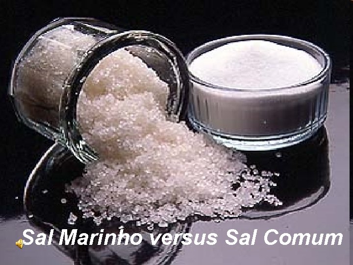 Sal Marinho versus Sal Comum 