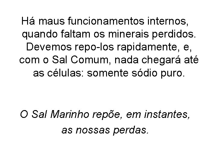 Há maus funcionamentos internos, quando faltam os minerais perdidos. Devemos repo-los rapidamente, e, com