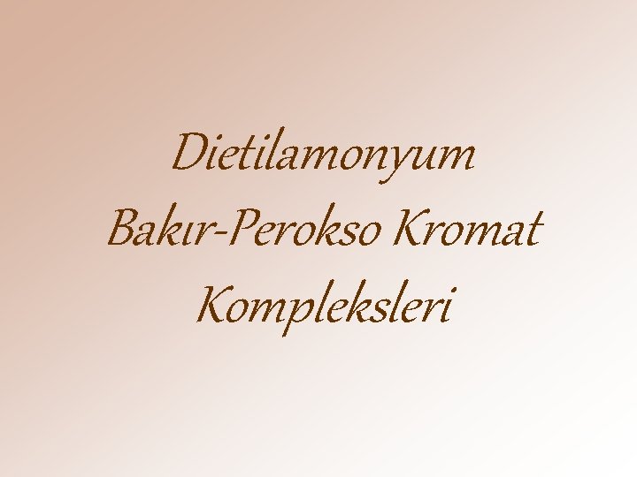 Dietilamonyum Bakır-Perokso Kromat Kompleksleri 