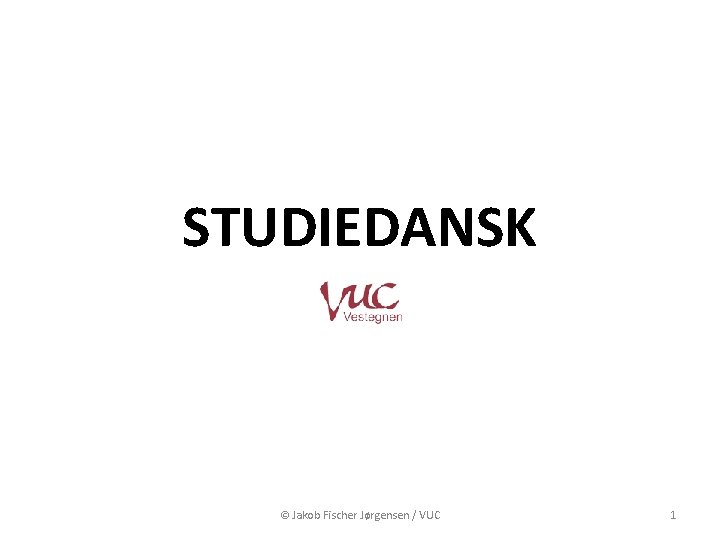 STUDIEDANSK © Jakob Fischer Jørgensen / VUC 1 