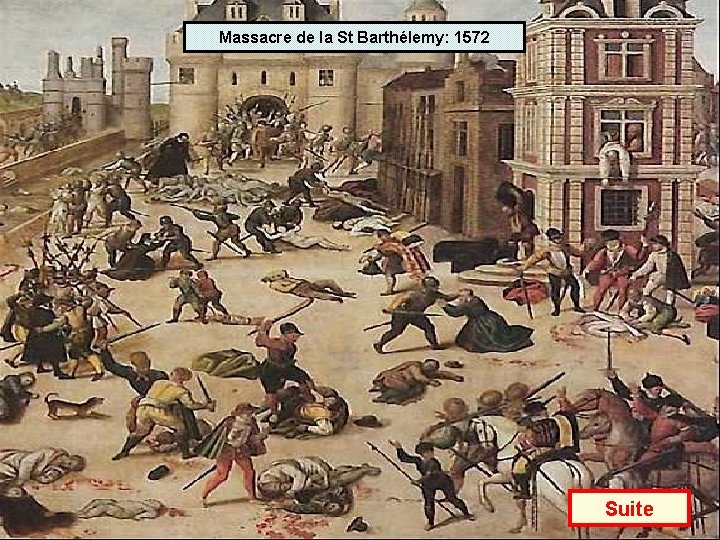 Massacre de la St Barthélemy: 1572 Suite 