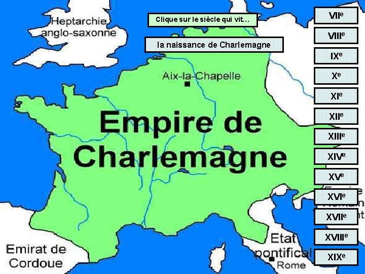 Clique sur le siècle qui vit… la naissance de Charlemagne VIIIe IXe Xe XIIe