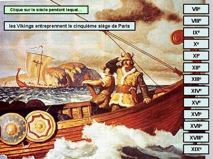 Clique sur le siècle pendant lequel… les Vikings entreprennent le cinquième siège de Paris
