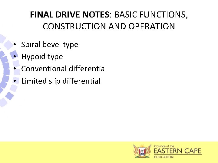 FINAL DRIVE NOTES: BASIC FUNCTIONS, CONSTRUCTION AND OPERATION • • Spiral bevel type Hypoid