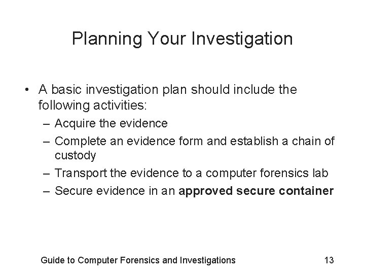 Planning Your Investigation • A basic investigation plan should include the following activities: –