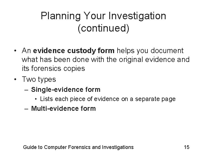 Planning Your Investigation (continued) • An evidence custody form helps you document what has