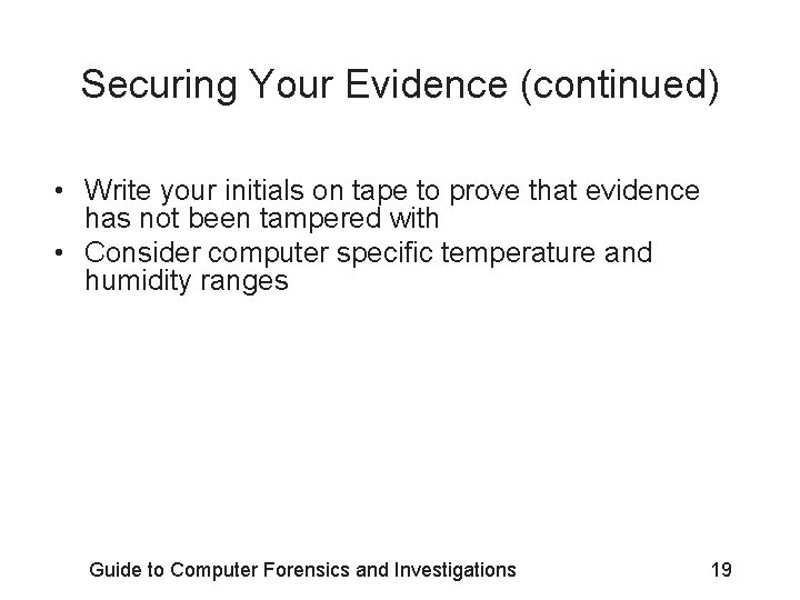 Securing Your Evidence (continued) • Write your initials on tape to prove that evidence