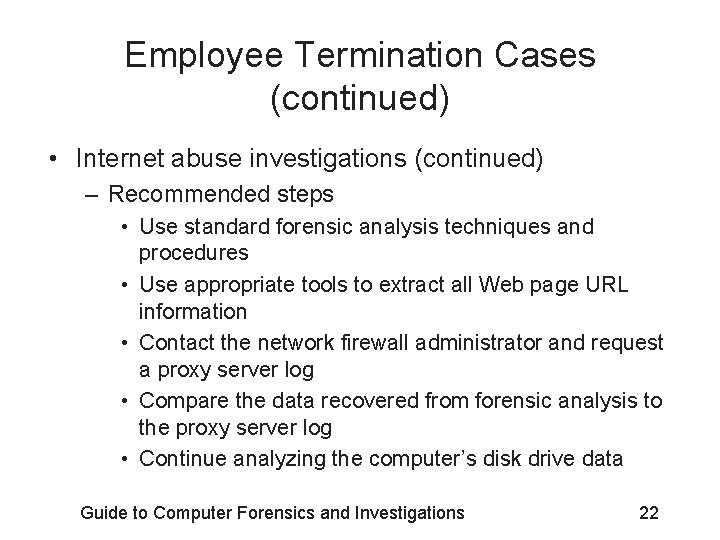 Employee Termination Cases (continued) • Internet abuse investigations (continued) – Recommended steps • Use