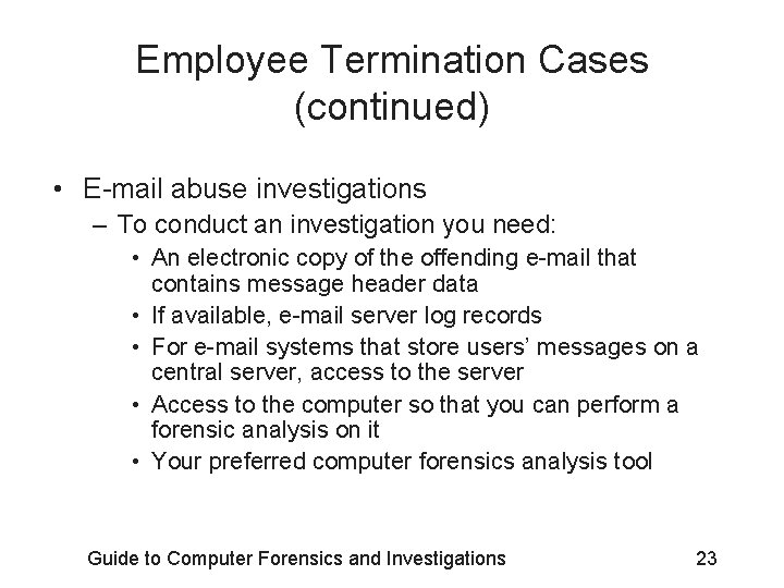 Employee Termination Cases (continued) • E-mail abuse investigations – To conduct an investigation you