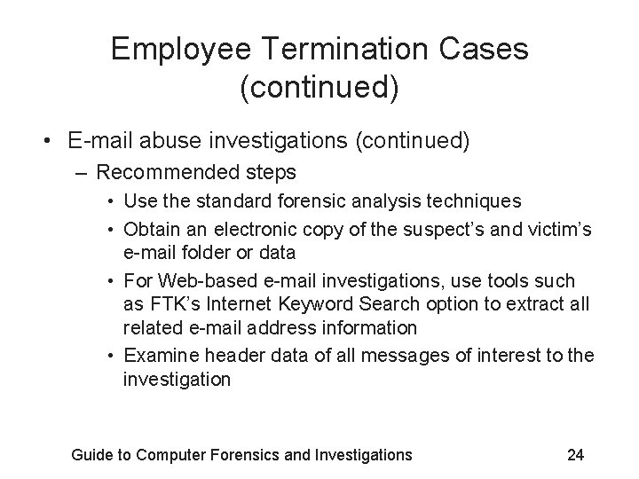 Employee Termination Cases (continued) • E-mail abuse investigations (continued) – Recommended steps • Use