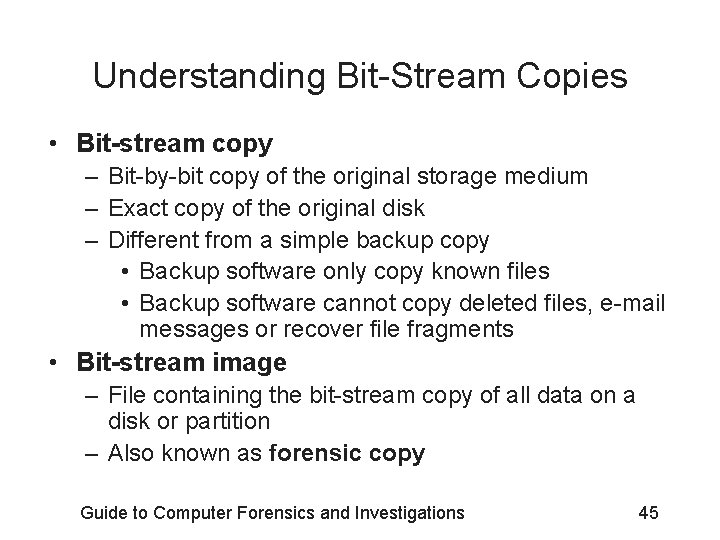 Understanding Bit-Stream Copies • Bit-stream copy – Bit-by-bit copy of the original storage medium