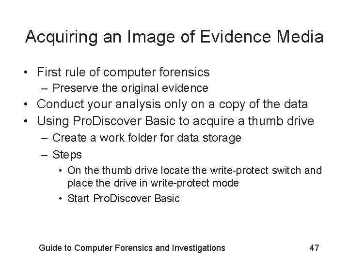 Acquiring an Image of Evidence Media • First rule of computer forensics – Preserve