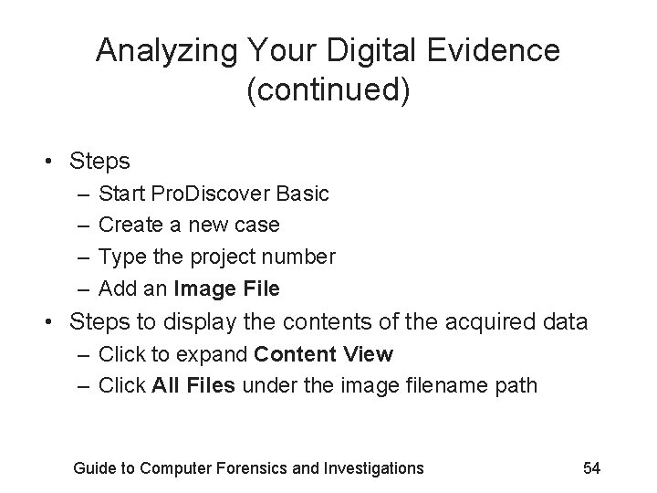 Analyzing Your Digital Evidence (continued) • Steps – – Start Pro. Discover Basic Create