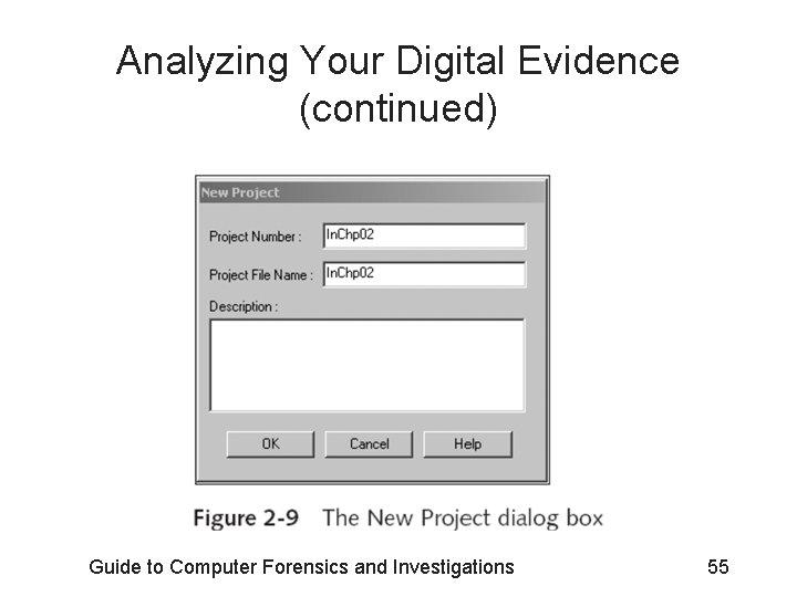 Analyzing Your Digital Evidence (continued) Guide to Computer Forensics and Investigations 55 