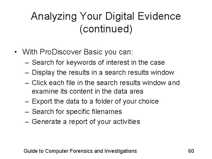 Analyzing Your Digital Evidence (continued) • With Pro. Discover Basic you can: – Search