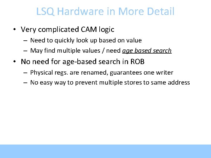 LSQ Hardware in More Detail • Very complicated CAM logic – Need to quickly