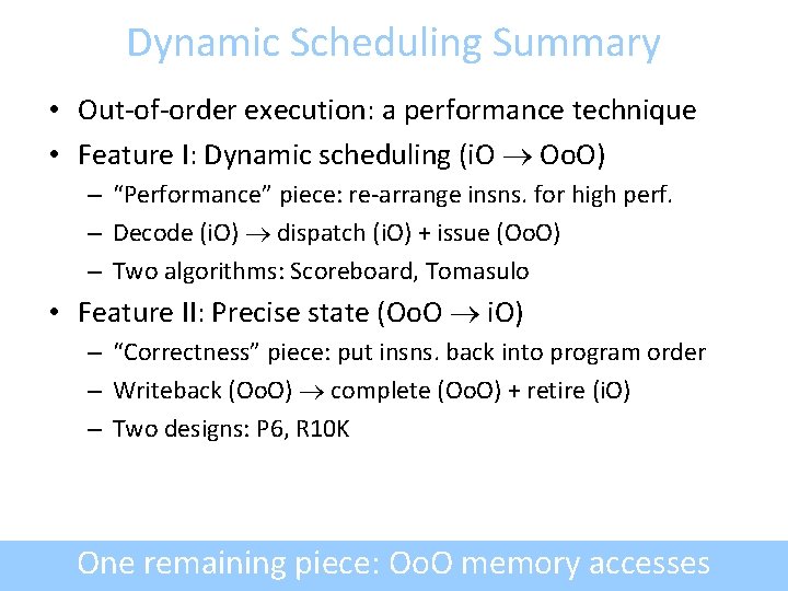 Dynamic Scheduling Summary • Out-of-order execution: a performance technique • Feature I: Dynamic scheduling