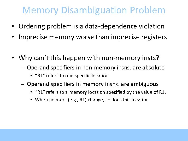 Memory Disambiguation Problem • Ordering problem is a data-dependence violation • Imprecise memory worse