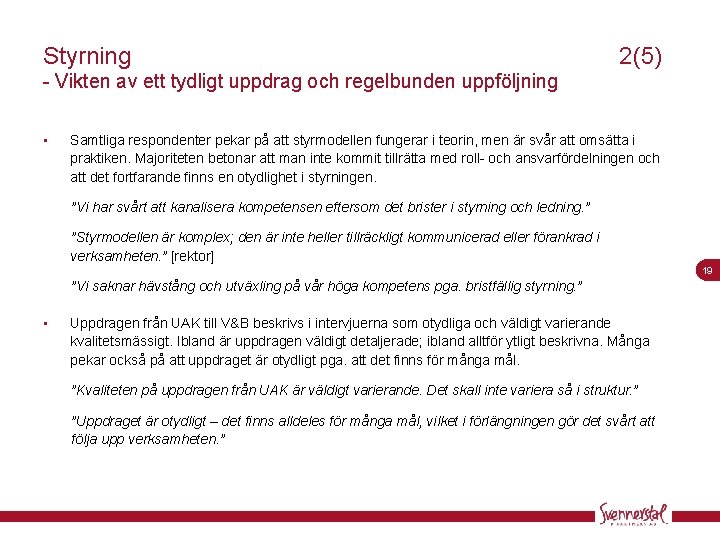 Styrning 2(5) - Vikten av ett tydligt uppdrag och regelbunden uppföljning • Samtliga respondenter