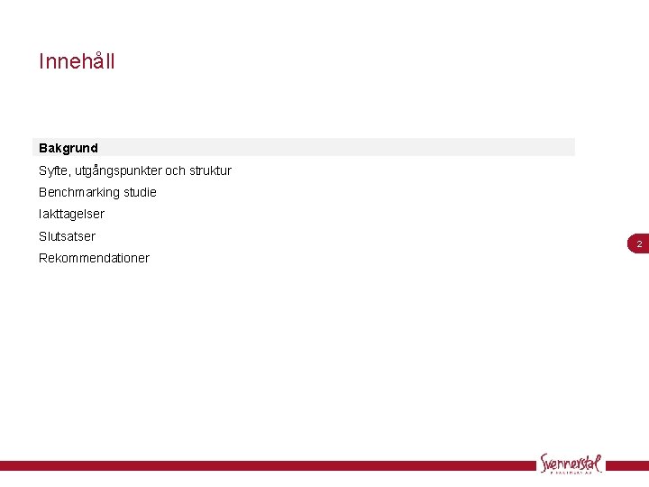 Innehåll Bakgrund Syfte, utgångspunkter och struktur Benchmarking studie Iakttagelser Slutsatser Rekommendationer 2 