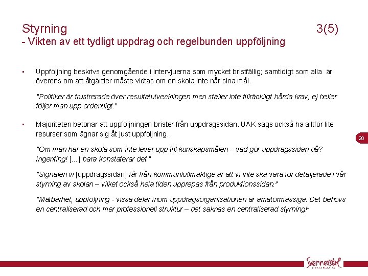 Styrning 3(5) - Vikten av ett tydligt uppdrag och regelbunden uppföljning • Uppföljning beskrivs