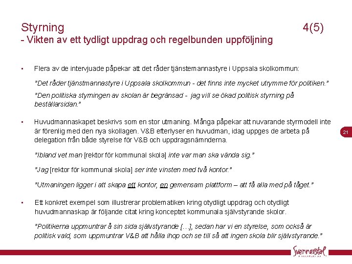 Styrning 4(5) - Vikten av ett tydligt uppdrag och regelbunden uppföljning • Flera av