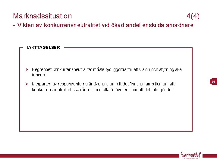 Marknadssituation 4(4) - Vikten av konkurrensneutralitet vid ökad andel enskilda anordnare IAKTTAGELSER Ø Begreppet