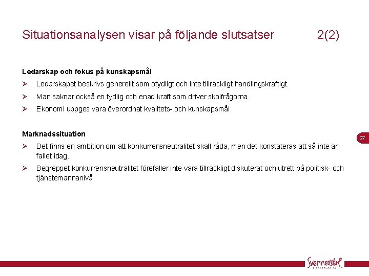 Situationsanalysen visar på följande slutsatser 2(2) Ledarskap och fokus på kunskapsmål Ø Ledarskapet beskrivs