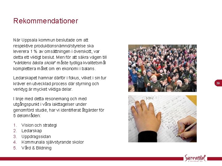 Rekommendationer När Uppsala kommun beslutade om att respektive produktionsnämnd/styrelse ska leverera 1 % av