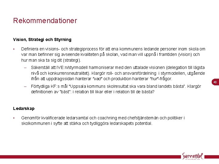 Rekommendationer Vision, Strategi och Styrning • Definiera en visions- och strategiprocess för att ena