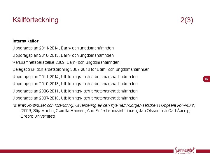 Källförteckning 2(3) Interna källor Uppdragsplan 2011 -2014, Barn- och ungdomsnämnden Uppdragsplan 2010 -2013, Barn-