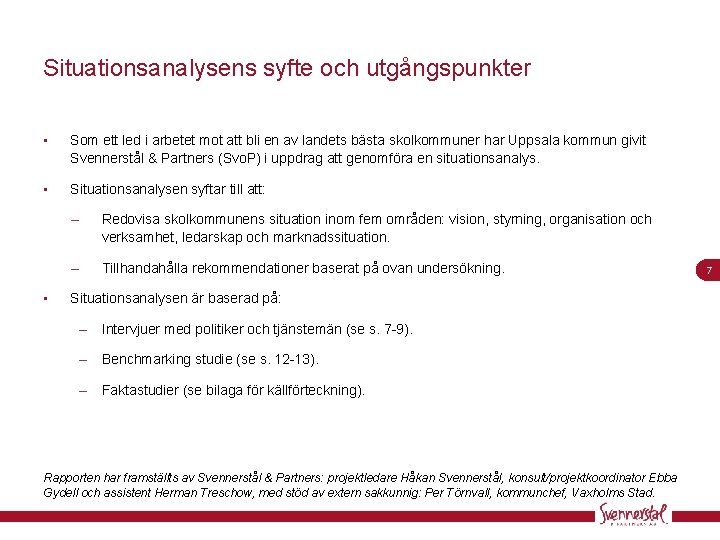 Situationsanalysens syfte och utgångspunkter • Som ett led i arbetet mot att bli en