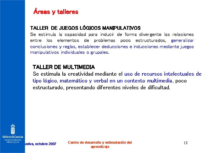 Áreas y talleres TALLER DE JUEGOS LÓGICOS MANIPULATIVOS Se estimula la capacidad para inducir