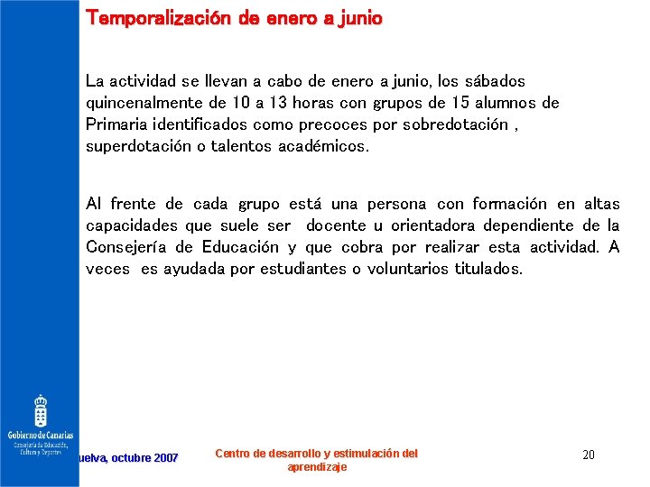 Temporalización de enero a junio La actividad se llevan a cabo de enero a