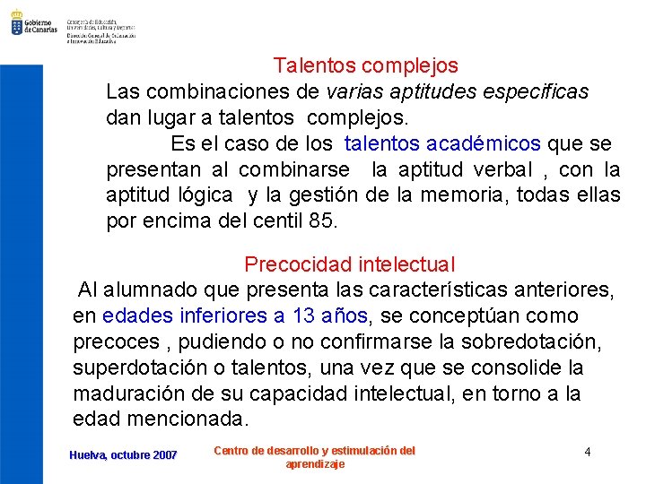 Talentos complejos Las combinaciones de varias aptitudes especificas dan lugar a talentos complejos. Es