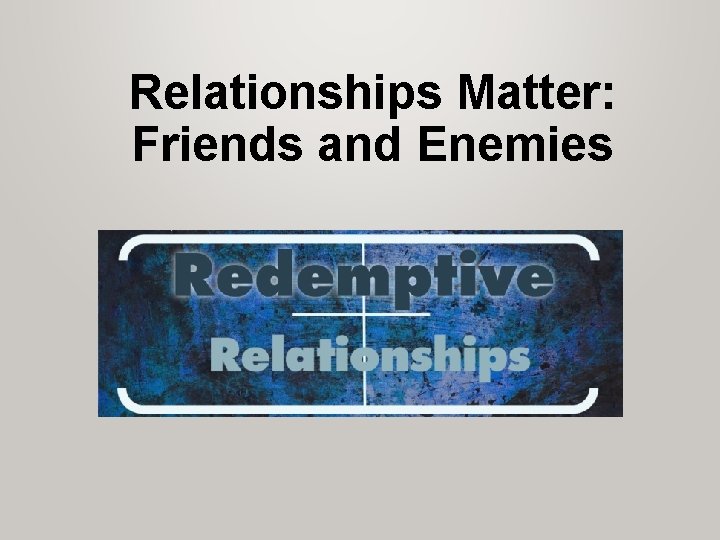 Relationships Matter: Friends and Enemies 