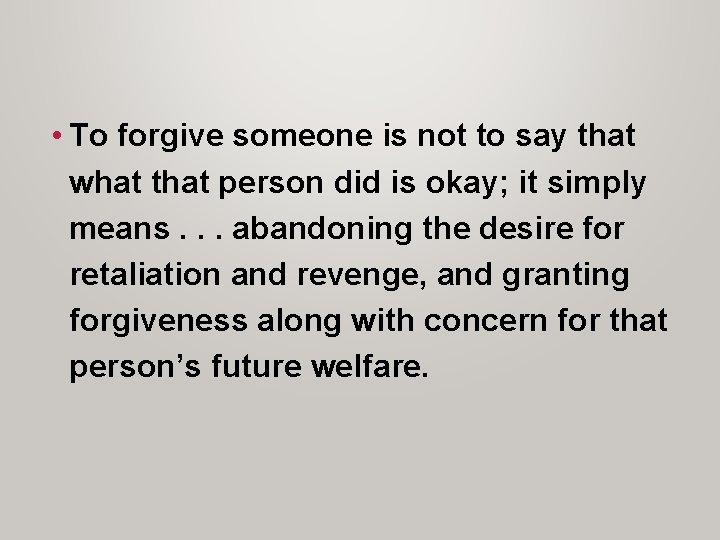  • To forgive someone is not to say that what that person did