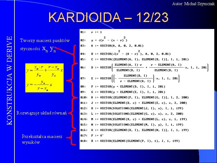 Autor: Michał Szymczak KONSTRUKCJA W DERIVE KARDIOIDA – 12/23 Tworzy macierz punktów styczności xn