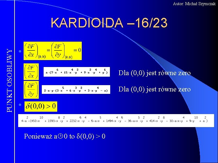 Autor: Michał Szymczak PUNKT OSOBLIWY KARDIOIDA – 16/23 l Dla (0, 0) jest równe