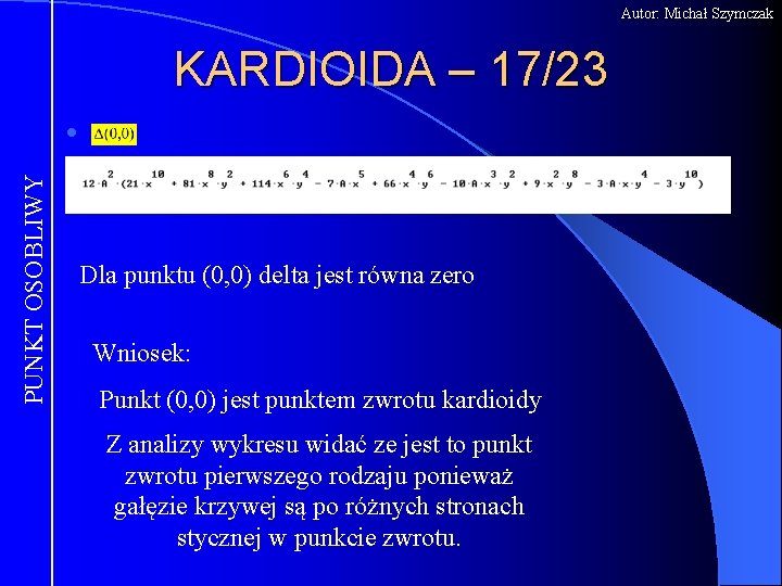 Autor: Michał Szymczak KARDIOIDA – 17/23 PUNKT OSOBLIWY l Dla punktu (0, 0) delta