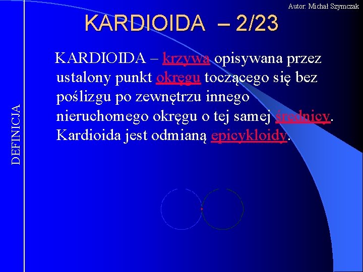 Autor: Michał Szymczak DEFINICJA KARDIOIDA – 2/23 KARDIOIDA – krzywa opisywana przez ustalony punkt