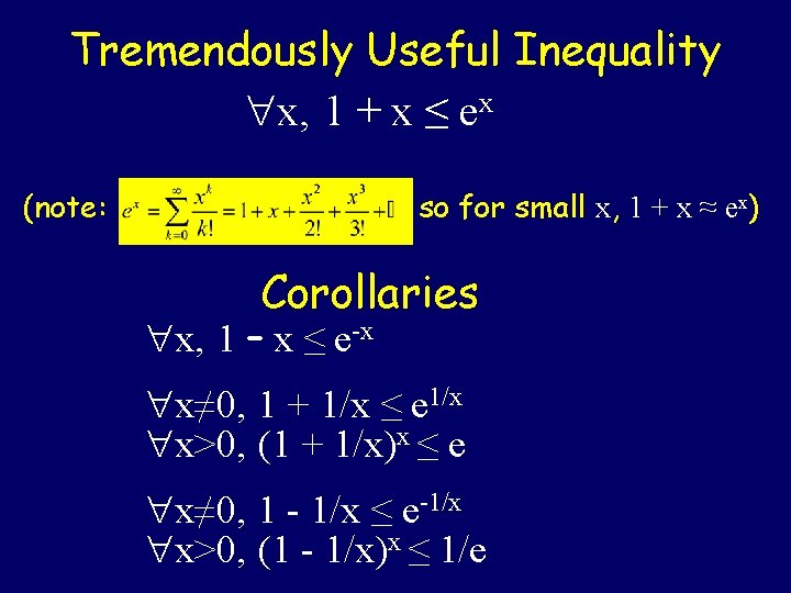 Tremendously Useful Inequality x, 1 + x ≤ ex (note: so for small x,