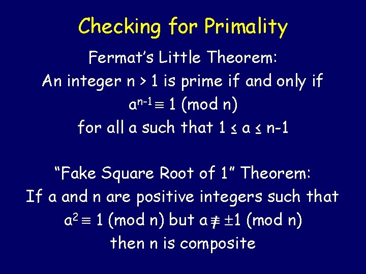 Checking for Primality Fermat’s Little Theorem: An integer n > 1 is prime if